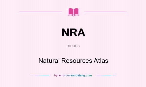 What does NRA mean? It stands for Natural Resources Atlas