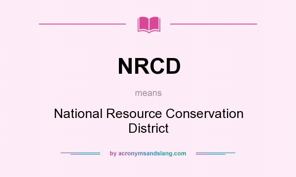 What does NRCD mean? It stands for National Resource Conservation District