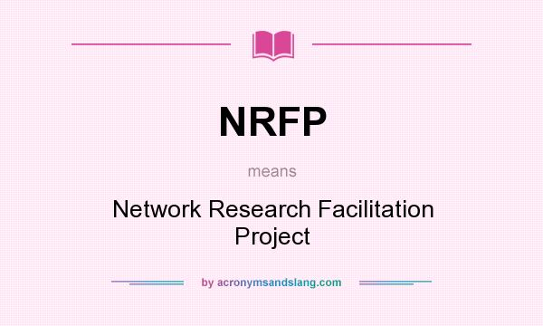 What does NRFP mean? It stands for Network Research Facilitation Project