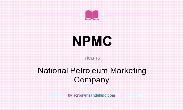 What does NPMC mean? It stands for National Petroleum Marketing Company