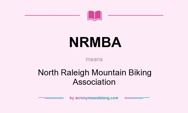 What does NRMBA mean? It stands for North Raleigh Mountain Biking Association