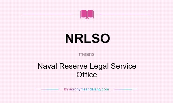 What does NRLSO mean? It stands for Naval Reserve Legal Service Office