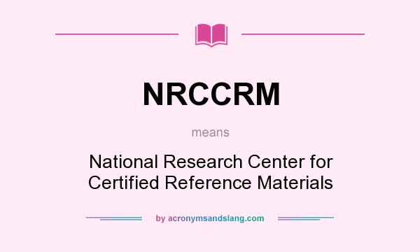 What does NRCCRM mean? It stands for National Research Center for Certified Reference Materials