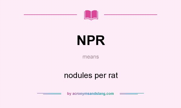 What does NPR mean? It stands for nodules per rat