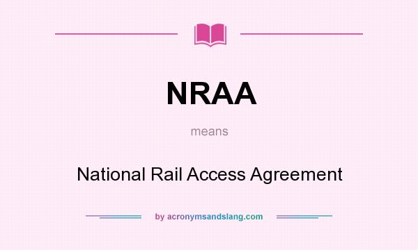 What does NRAA mean? It stands for National Rail Access Agreement