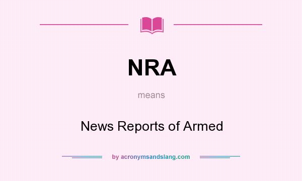 What does NRA mean? It stands for News Reports of Armed