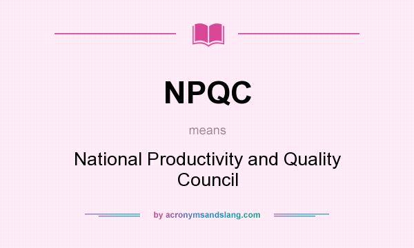 What does NPQC mean? It stands for National Productivity and Quality Council