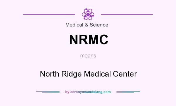 What does NRMC mean? It stands for North Ridge Medical Center