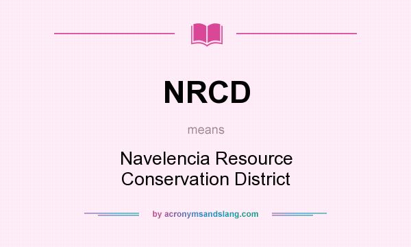 What does NRCD mean? It stands for Navelencia Resource Conservation District