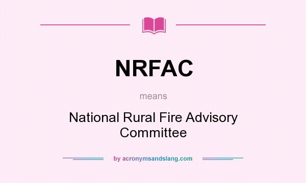 What does NRFAC mean? It stands for National Rural Fire Advisory Committee