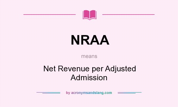What does NRAA mean? It stands for Net Revenue per Adjusted Admission