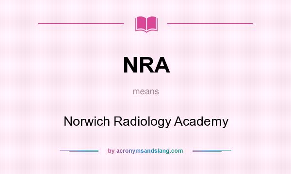 What does NRA mean? It stands for Norwich Radiology Academy