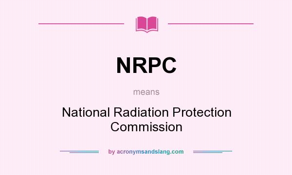 What does NRPC mean? It stands for National Radiation Protection Commission