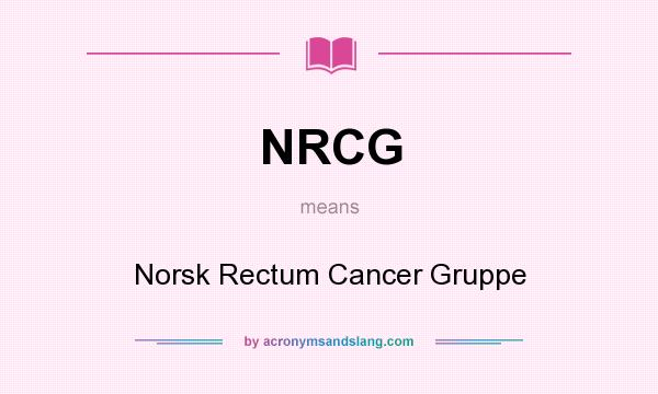 What does NRCG mean? It stands for Norsk Rectum Cancer Gruppe