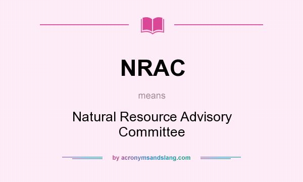 What does NRAC mean? It stands for Natural Resource Advisory Committee