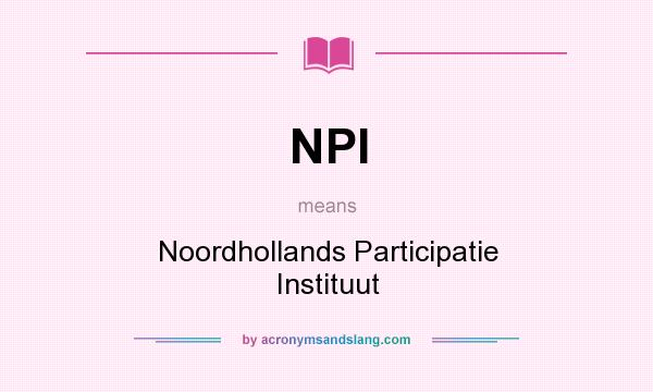 What does NPI mean? It stands for Noordhollands Participatie Instituut