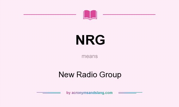 What does NRG mean? It stands for New Radio Group