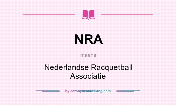 What does NRA mean? It stands for Nederlandse Racquetball Associatie