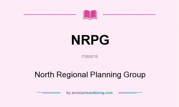 What does NRPG mean? It stands for North Regional Planning Group