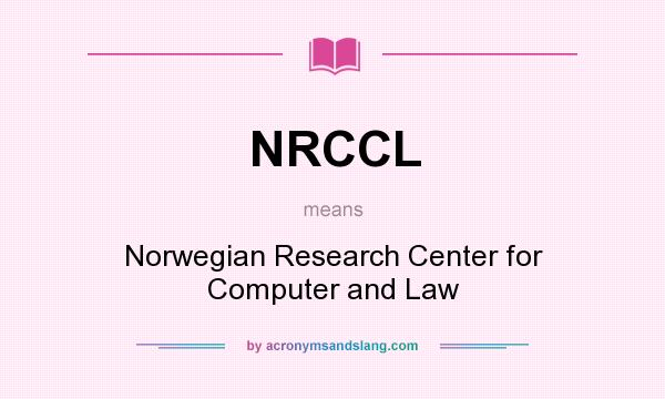 What does NRCCL mean? It stands for Norwegian Research Center for Computer and Law