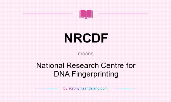 What does NRCDF mean? It stands for National Research Centre for DNA Fingerprinting