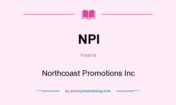 What does NPI mean? It stands for Northcoast Promotions Inc