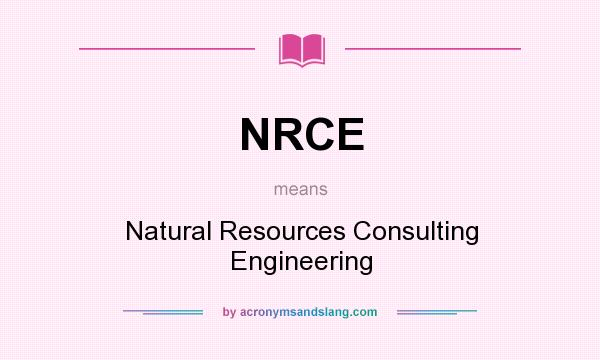 What does NRCE mean? It stands for Natural Resources Consulting Engineering