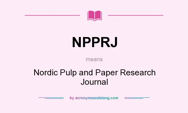 What does NPPRJ mean? It stands for Nordic Pulp and Paper Research Journal