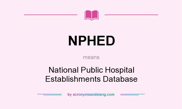 What does NPHED mean? It stands for National Public Hospital Establishments Database