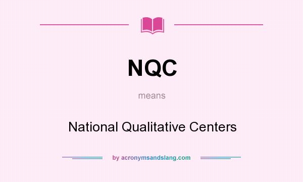 What does NQC mean? It stands for National Qualitative Centers