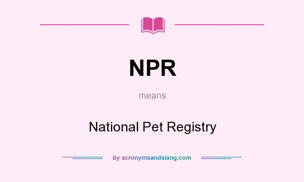 What does NPR mean? It stands for National Pet Registry