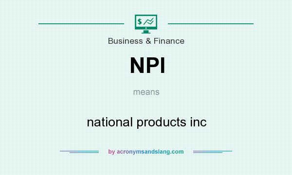 What does NPI mean? It stands for national products inc