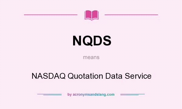 What does NQDS mean? It stands for NASDAQ Quotation Data Service