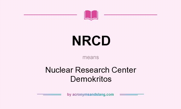 What does NRCD mean? It stands for Nuclear Research Center Demokritos