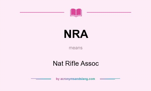What does NRA mean? It stands for Nat Rifle Assoc