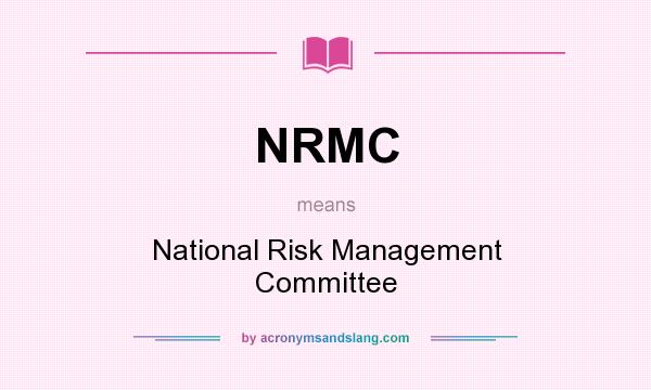 What does NRMC mean? It stands for National Risk Management Committee