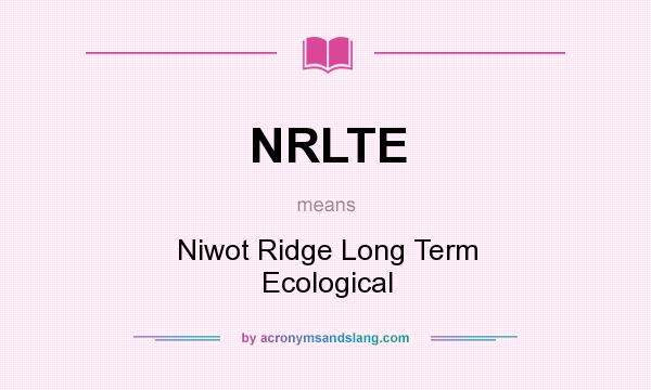 What does NRLTE mean? It stands for Niwot Ridge Long Term Ecological