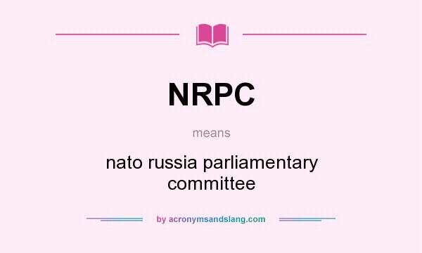 What does NRPC mean? It stands for nato russia parliamentary committee