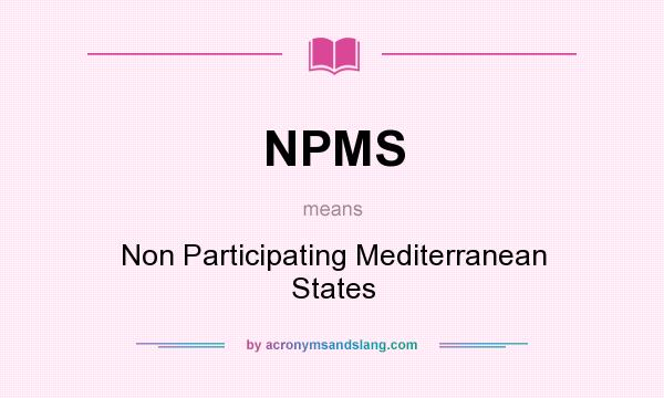 What does NPMS mean? It stands for Non Participating Mediterranean States