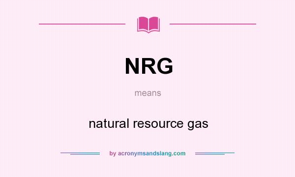What does NRG mean? It stands for natural resource gas