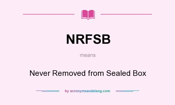 What does NRFSB mean? It stands for Never Removed from Sealed Box