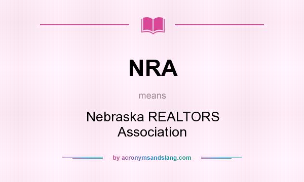 What does NRA mean? It stands for Nebraska REALTORS Association