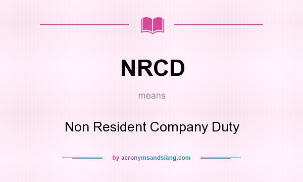 What does NRCD mean? It stands for Non Resident Company Duty