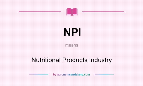What does NPI mean? It stands for Nutritional Products Industry
