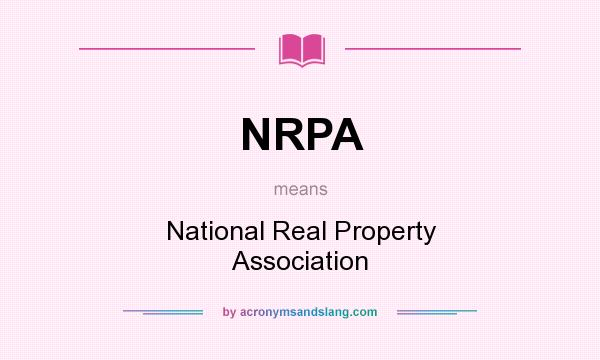 What does NRPA mean? It stands for National Real Property Association