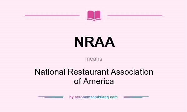 What does NRAA mean? It stands for National Restaurant Association of America