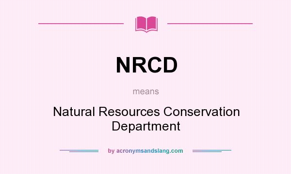 What does NRCD mean? It stands for Natural Resources Conservation Department