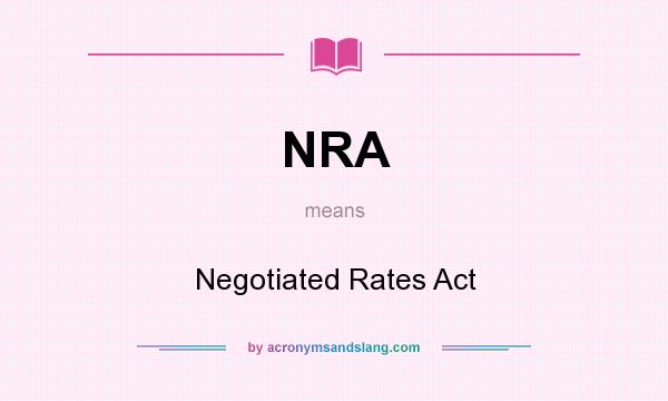 What does NRA mean? It stands for Negotiated Rates Act