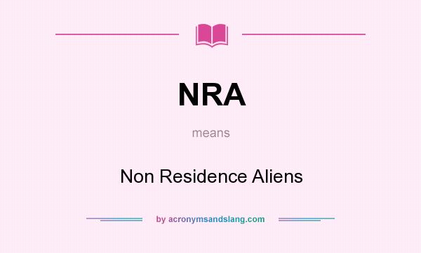 What does NRA mean? It stands for Non Residence Aliens
