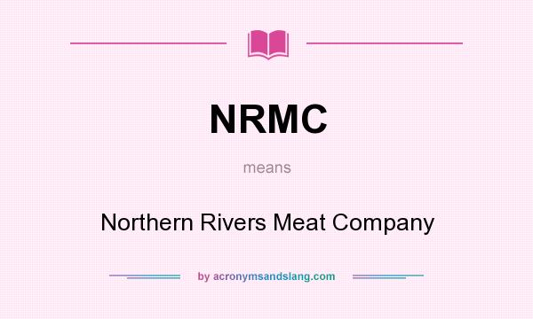 What does NRMC mean? It stands for Northern Rivers Meat Company
